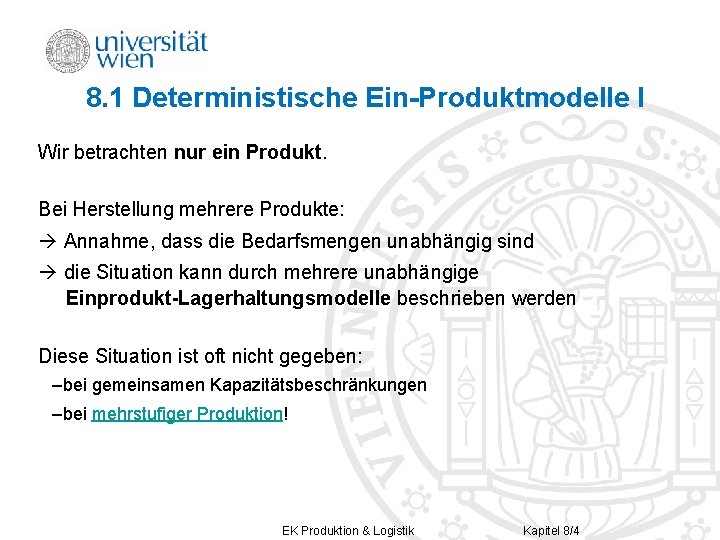 8. 1 Deterministische Ein-Produktmodelle I Wir betrachten nur ein Produkt. Bei Herstellung mehrere Produkte: