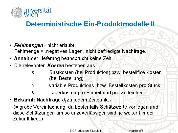 Deterministische Ein-Produktmodelle II • Fehlmengen - nicht erlaubt, Fehlmenge = „negatives Lager“, nicht befriedigte