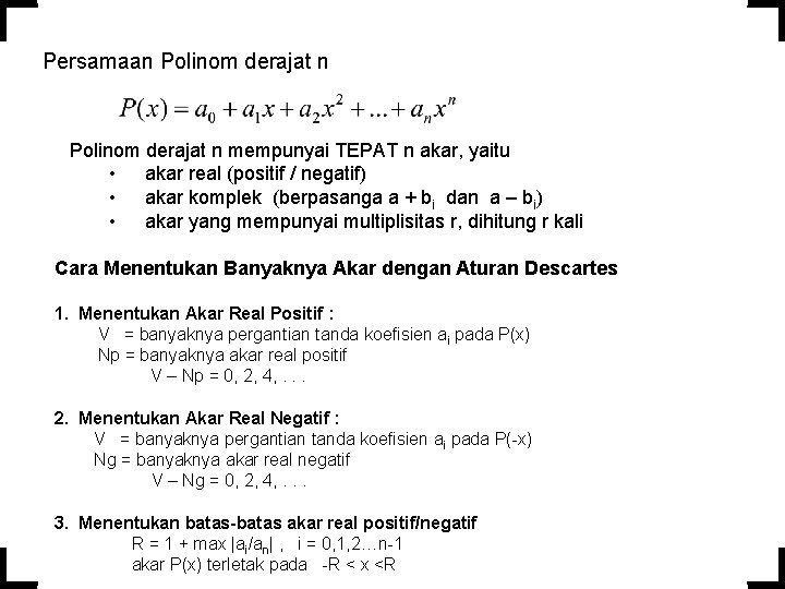 Persamaan Polinom derajat n mempunyai TEPAT n akar, yaitu • akar real (positif /