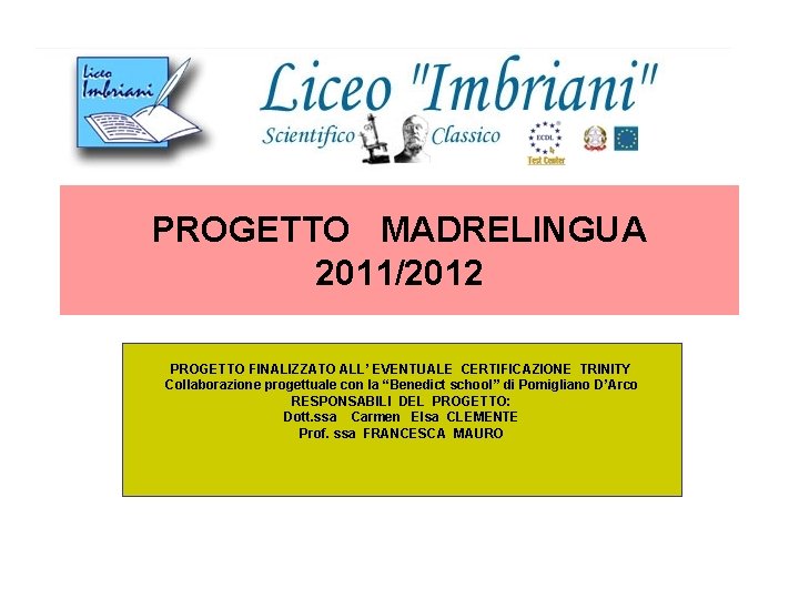 PROGETTO MADRELINGUA 2011/2012 PROGETTO FINALIZZATO ALL’ EVENTUALE CERTIFICAZIONE TRINITY Collaborazione progettuale con la “Benedict