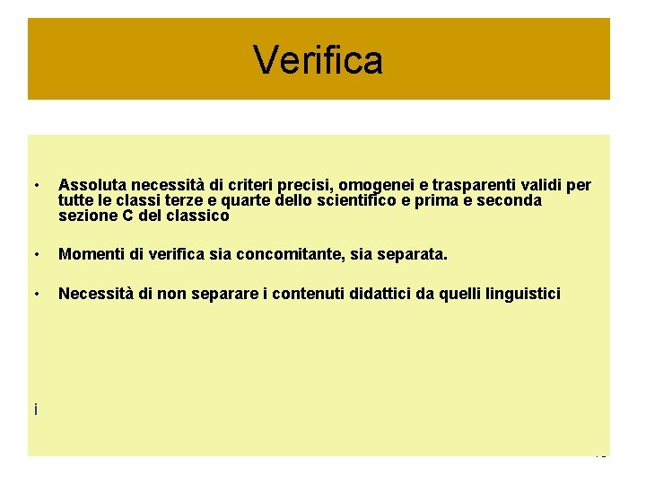 Verifica • Assoluta necessità di criteri precisi, omogenei e trasparenti validi per tutte le