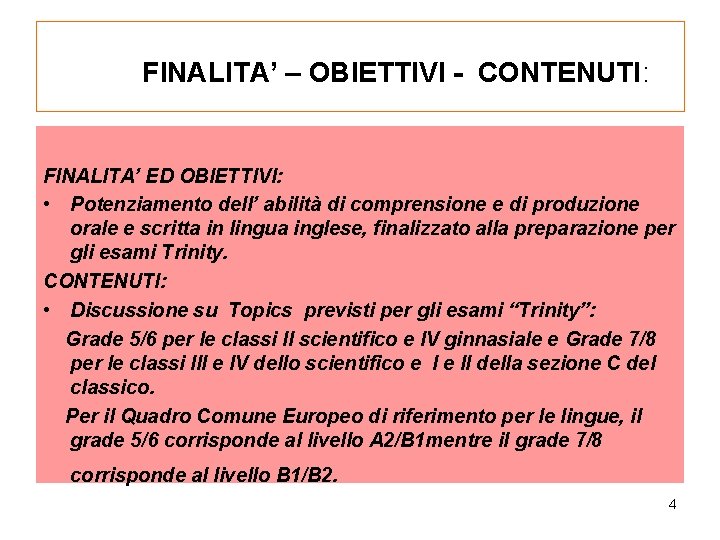 FINALITA’ – OBIETTIVI - CONTENUTI: FINALITA’ ED OBIETTIVI: • Potenziamento dell’ abilità di comprensione