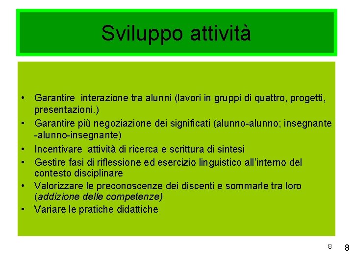 Sviluppo attività • Garantire interazione tra alunni (lavori in gruppi di quattro, progetti, presentazioni.