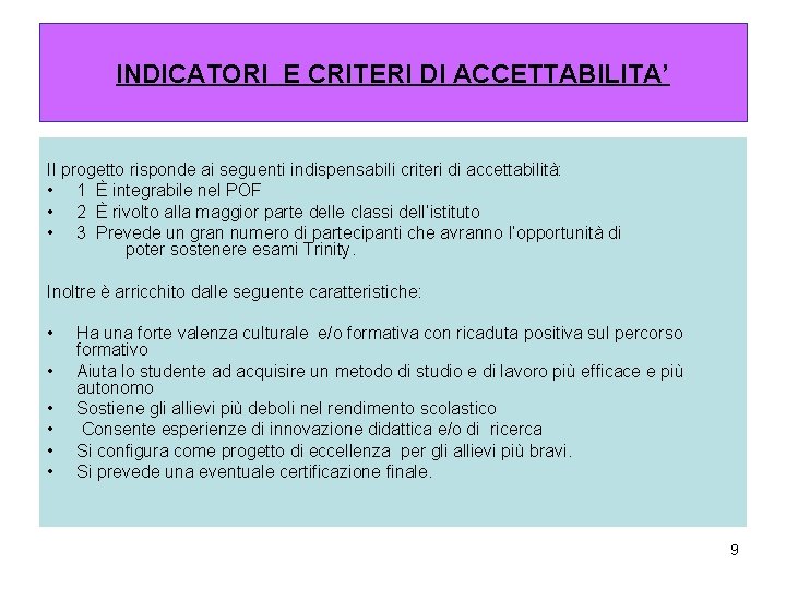 INDICATORI E CRITERI DI ACCETTABILITA’ Il progetto risponde ai seguenti indispensabili criteri di accettabilità: