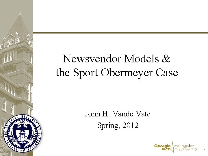 Newsvendor Models & the Sport Obermeyer Case John H. Vande Vate Spring, 2012 1