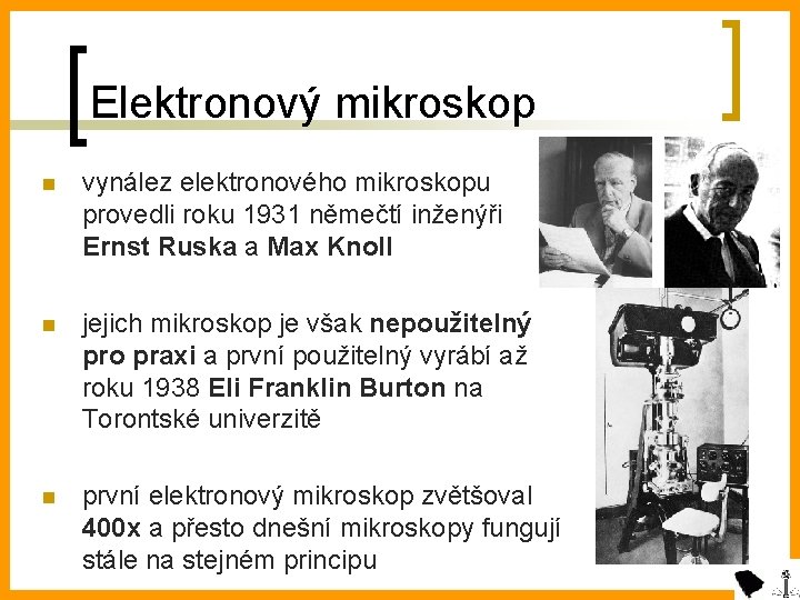 Elektronový mikroskop n vynález elektronového mikroskopu provedli roku 1931 němečtí inženýři Ernst Ruska a
