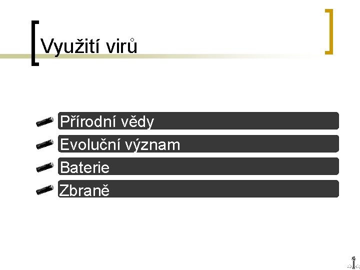 Využití virů n n Přírodní vědy Evoluční význam Baterie Zbraně 