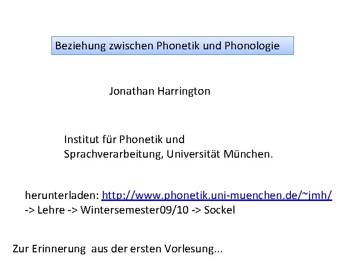 Beziehung zwischen Phonetik und Phonologie Jonathan Harrington Institut für Phonetik und Sprachverarbeitung, Universität München.