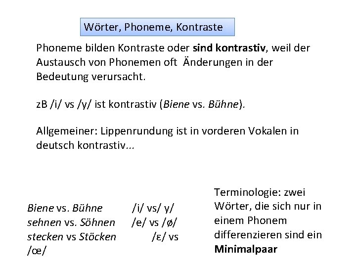 Wörter, Phoneme, Kontraste Phoneme bilden Kontraste oder sind kontrastiv, weil der Austausch von Phonemen