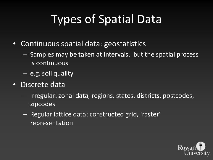 Types of Spatial Data • Continuous spatial data: geostatistics – Samples may be taken