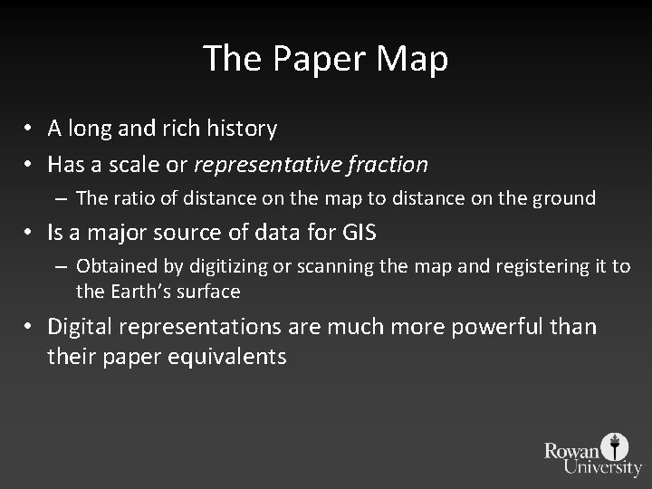 The Paper Map • A long and rich history • Has a scale or