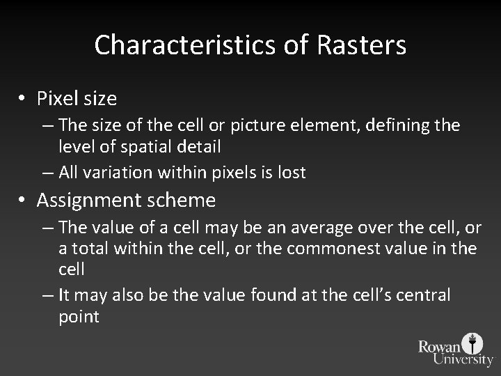 Characteristics of Rasters • Pixel size – The size of the cell or picture