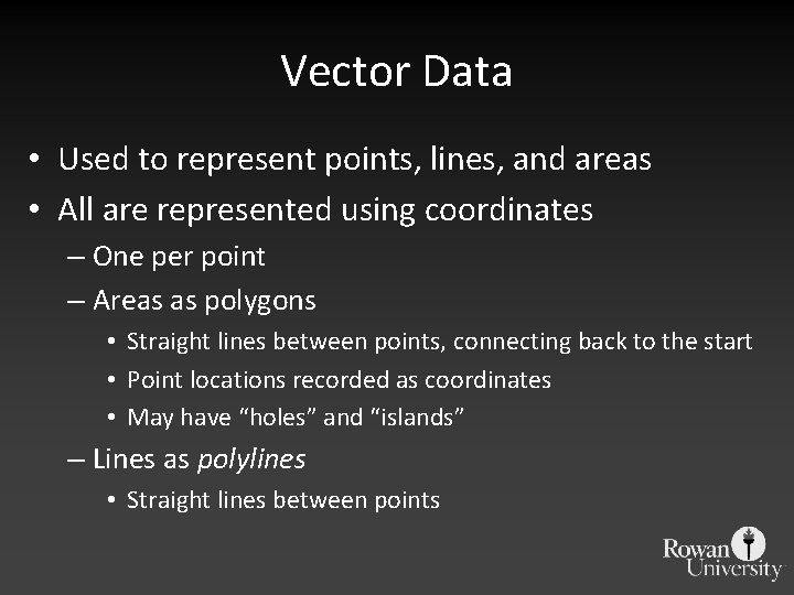 Vector Data • Used to represent points, lines, and areas • All are represented