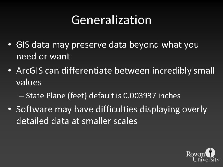 Generalization • GIS data may preserve data beyond what you need or want •