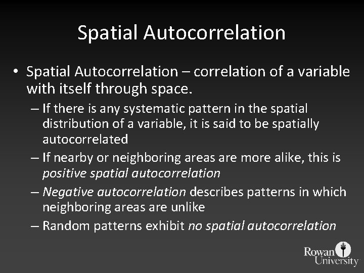 Spatial Autocorrelation • Spatial Autocorrelation – correlation of a variable with itself through space.