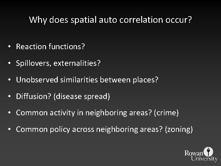 Why does spatial auto correlation occur? • Reaction functions? • Spillovers, externalities? • Unobserved