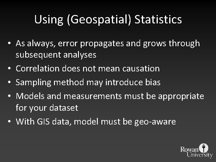 Using (Geospatial) Statistics • As always, error propagates and grows through subsequent analyses •