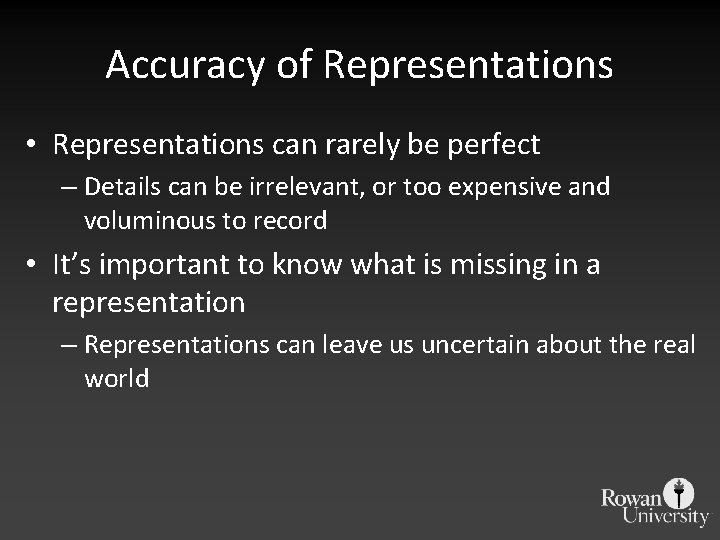 Accuracy of Representations • Representations can rarely be perfect – Details can be irrelevant,