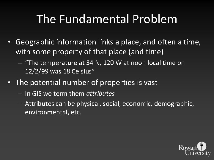 The Fundamental Problem • Geographic information links a place, and often a time, with The Fundamental Problem • Geographic information links a place, and often a time, with