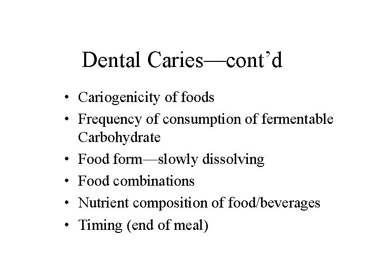 Dental Caries—cont’d • Cariogenicity of foods • Frequency of consumption of fermentable Carbohydrate •