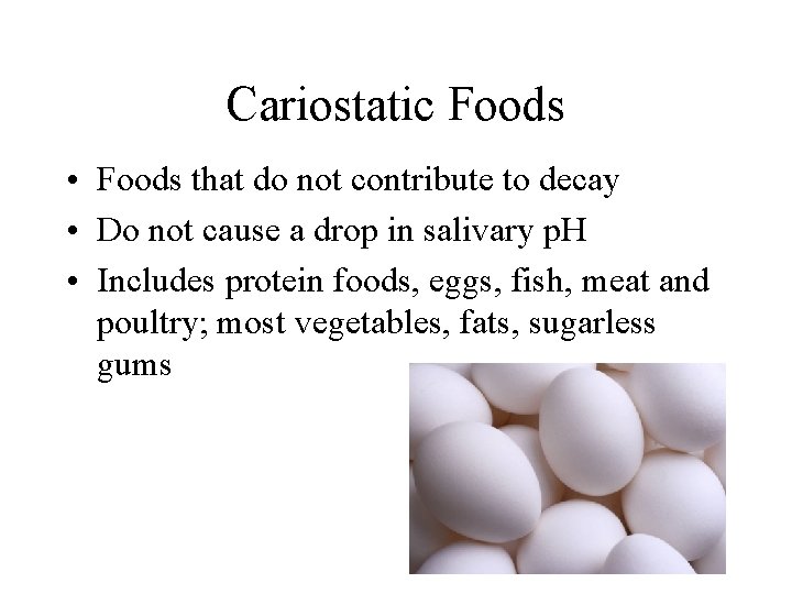 Cariostatic Foods • Foods that do not contribute to decay • Do not cause