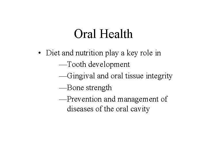 Oral Health • Diet and nutrition play a key role in —Tooth development —Gingival