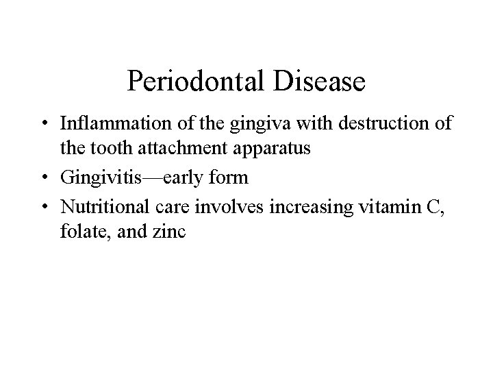Periodontal Disease • Inflammation of the gingiva with destruction of the tooth attachment apparatus