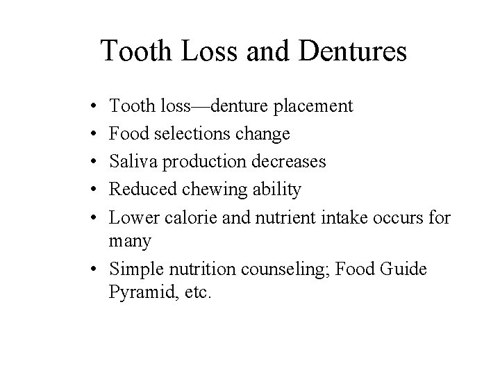 Tooth Loss and Dentures • • • Tooth loss—denture placement Food selections change Saliva