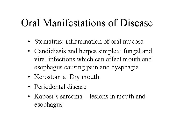 Oral Manifestations of Disease • Stomatitis: inflammation of oral mucosa • Candidiasis and herpes