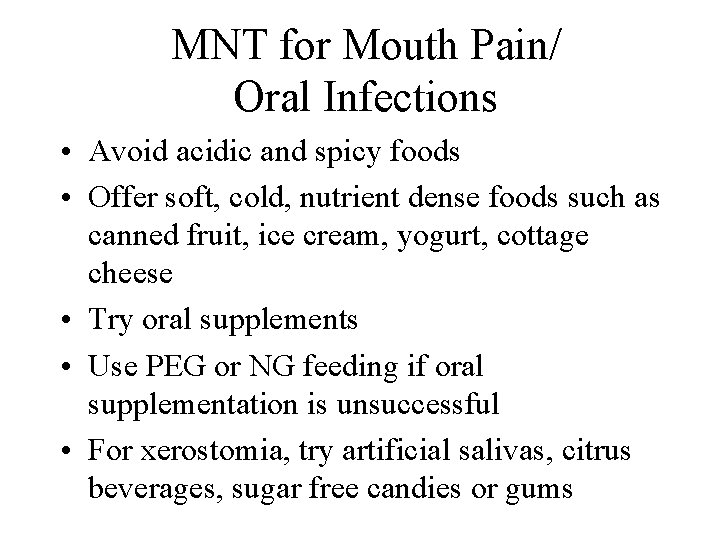 MNT for Mouth Pain/ Oral Infections • Avoid acidic and spicy foods • Offer