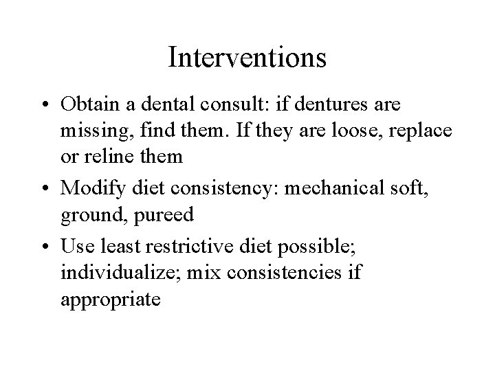 Interventions • Obtain a dental consult: if dentures are missing, find them. If they