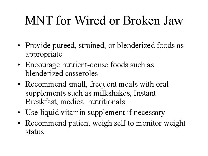 MNT for Wired or Broken Jaw • Provide pureed, strained, or blenderized foods as