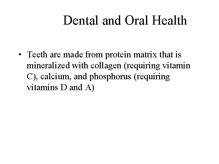 Dental and Oral Health • Teeth are made from protein matrix that is mineralized