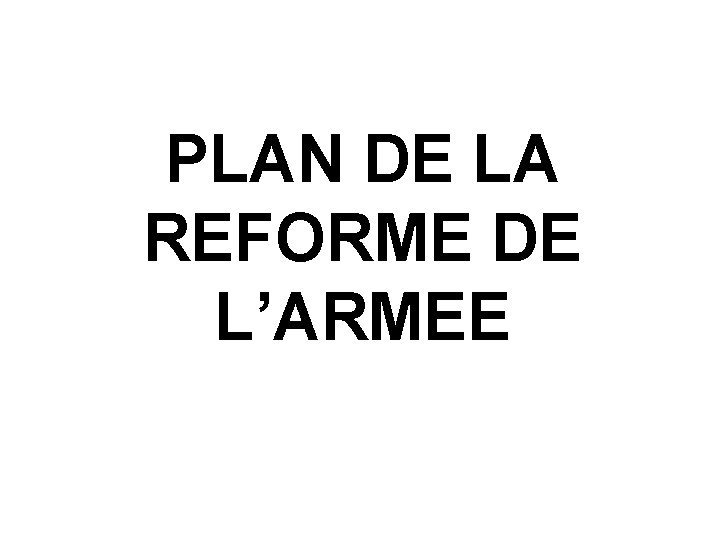 PLAN DE LA REFORME DE L’ARMEE 