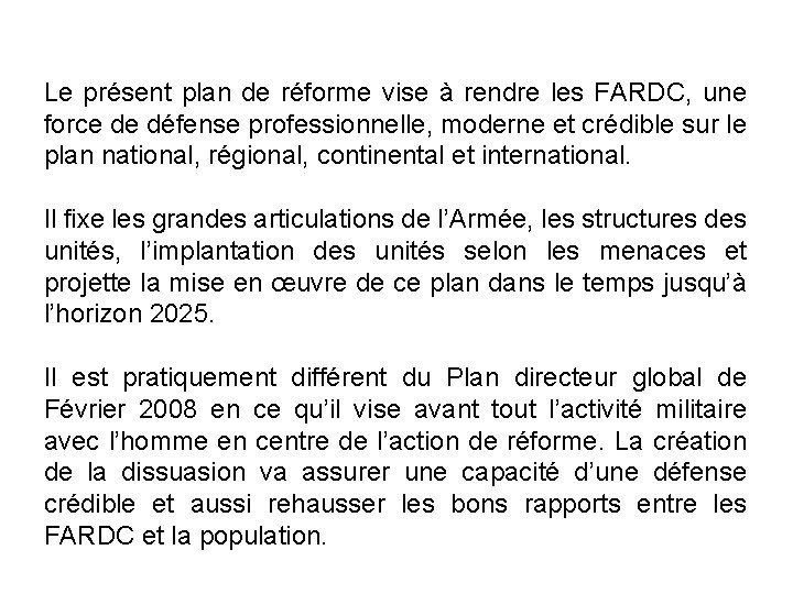 Le présent plan de réforme vise à rendre les FARDC, une force de défense