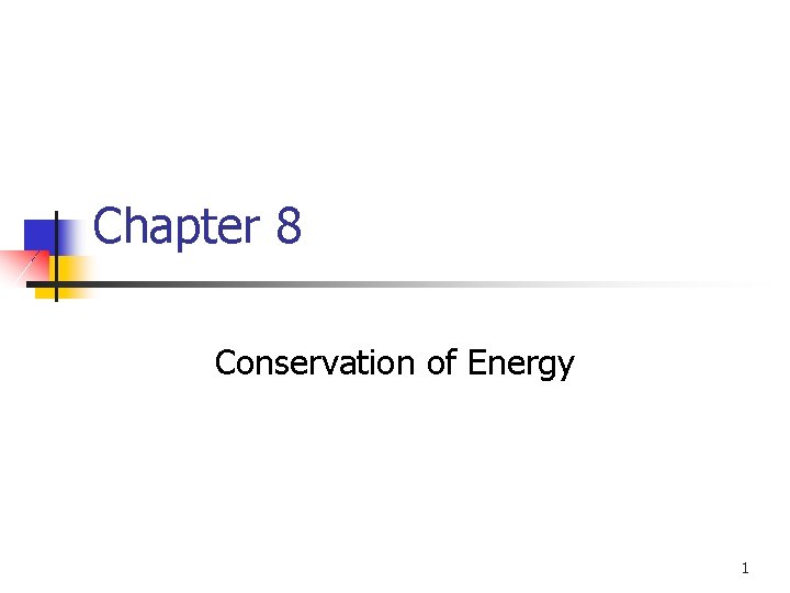 Chapter 8 Conservation of Energy 1 