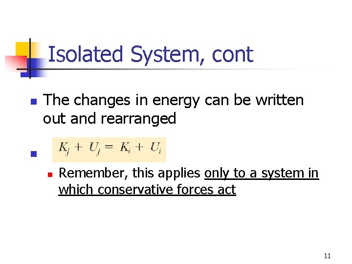 Isolated System, cont n The changes in energy can be written out and rearranged