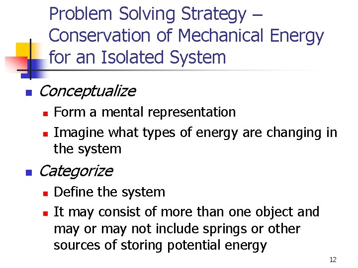 Problem Solving Strategy – Conservation of Mechanical Energy for an Isolated System n Conceptualize