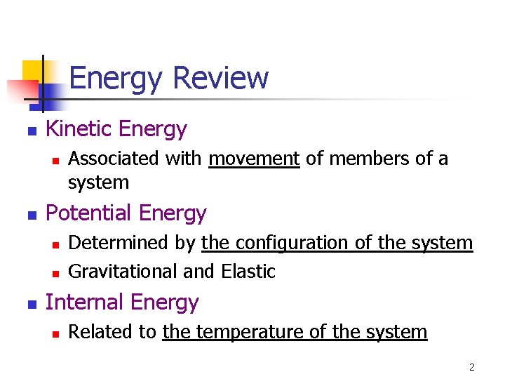 Energy Review n Kinetic Energy n n Potential Energy n n n Associated with