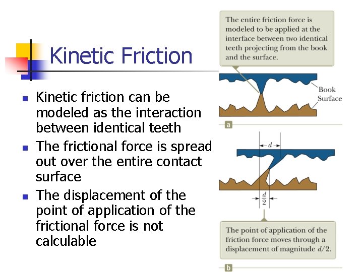 Kinetic Friction n Kinetic friction can be modeled as the interaction between identical teeth