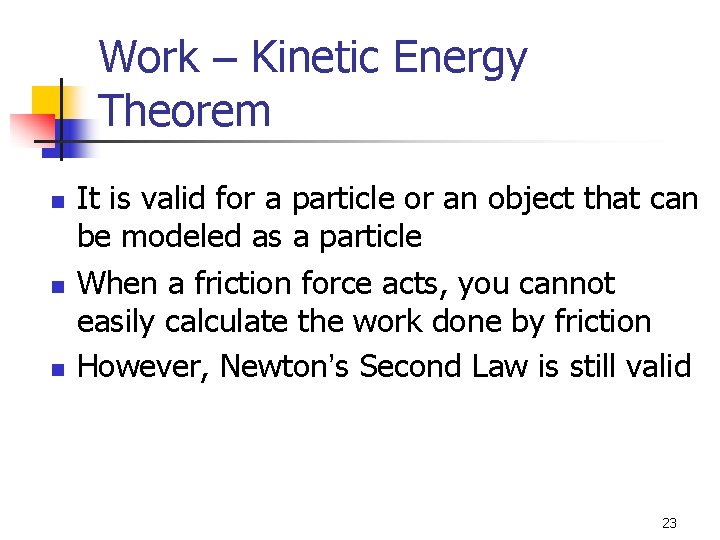 Work – Kinetic Energy Theorem n n n It is valid for a particle