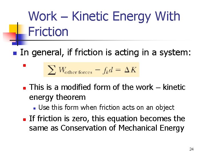 Work – Kinetic Energy With Friction n In general, if friction is acting in