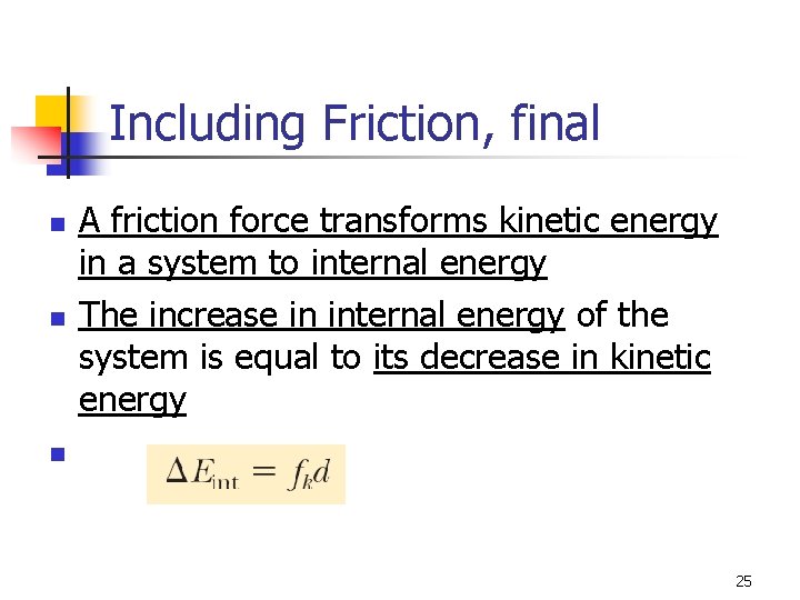 Including Friction, final n n A friction force transforms kinetic energy in a system