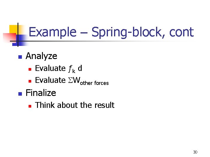 Example – Spring-block, cont n Analyze n n n Evaluate ƒk d Evaluate SWother