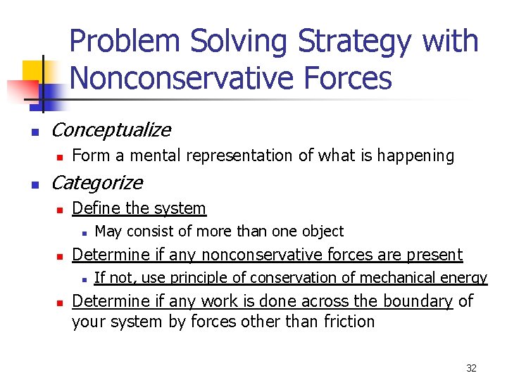 Problem Solving Strategy with Nonconservative Forces n Conceptualize n n Form a mental representation