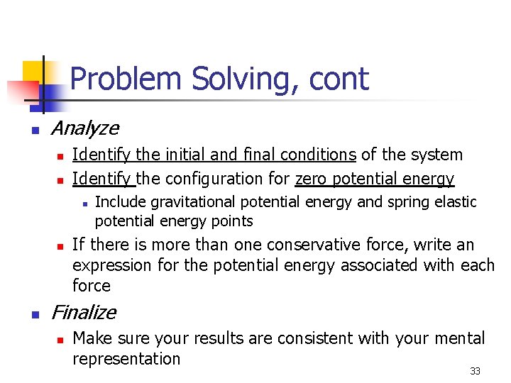 Problem Solving, cont n Analyze n n Identify the initial and final conditions of