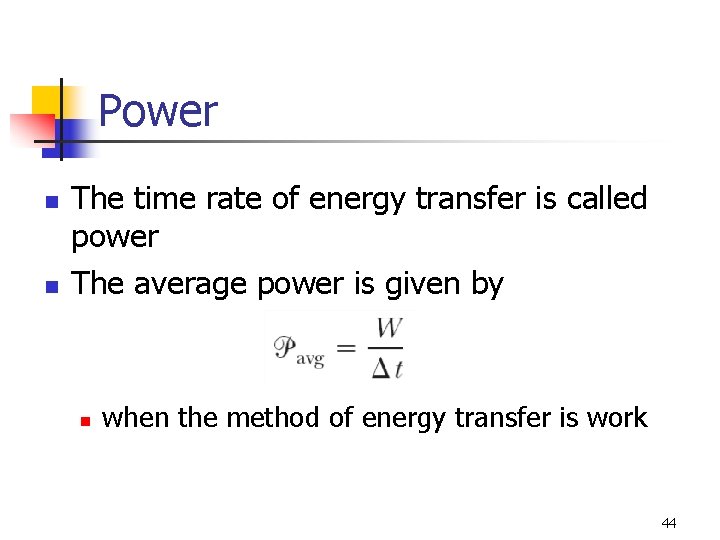 Power n n The time rate of energy transfer is called power The average