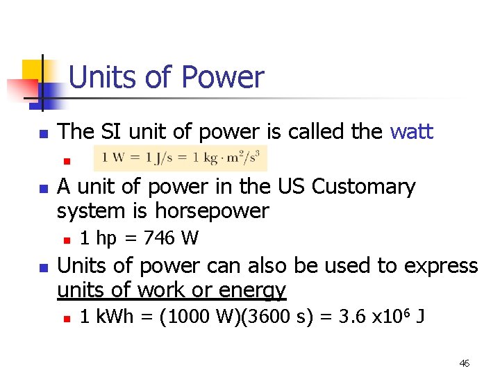 Units of Power n The SI unit of power is called the watt n