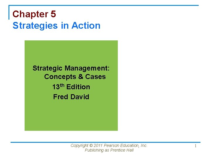 Chapter 5 Strategies in Action Strategic Management: Concepts & Cases 13 th Edition Fred