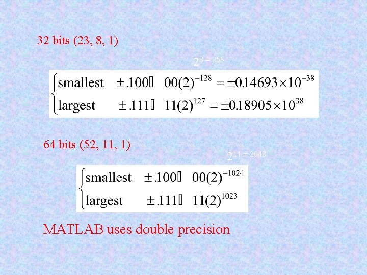 32 bits (23, 8, 1) 28 = 256 64 bits (52, 11, 1) 211